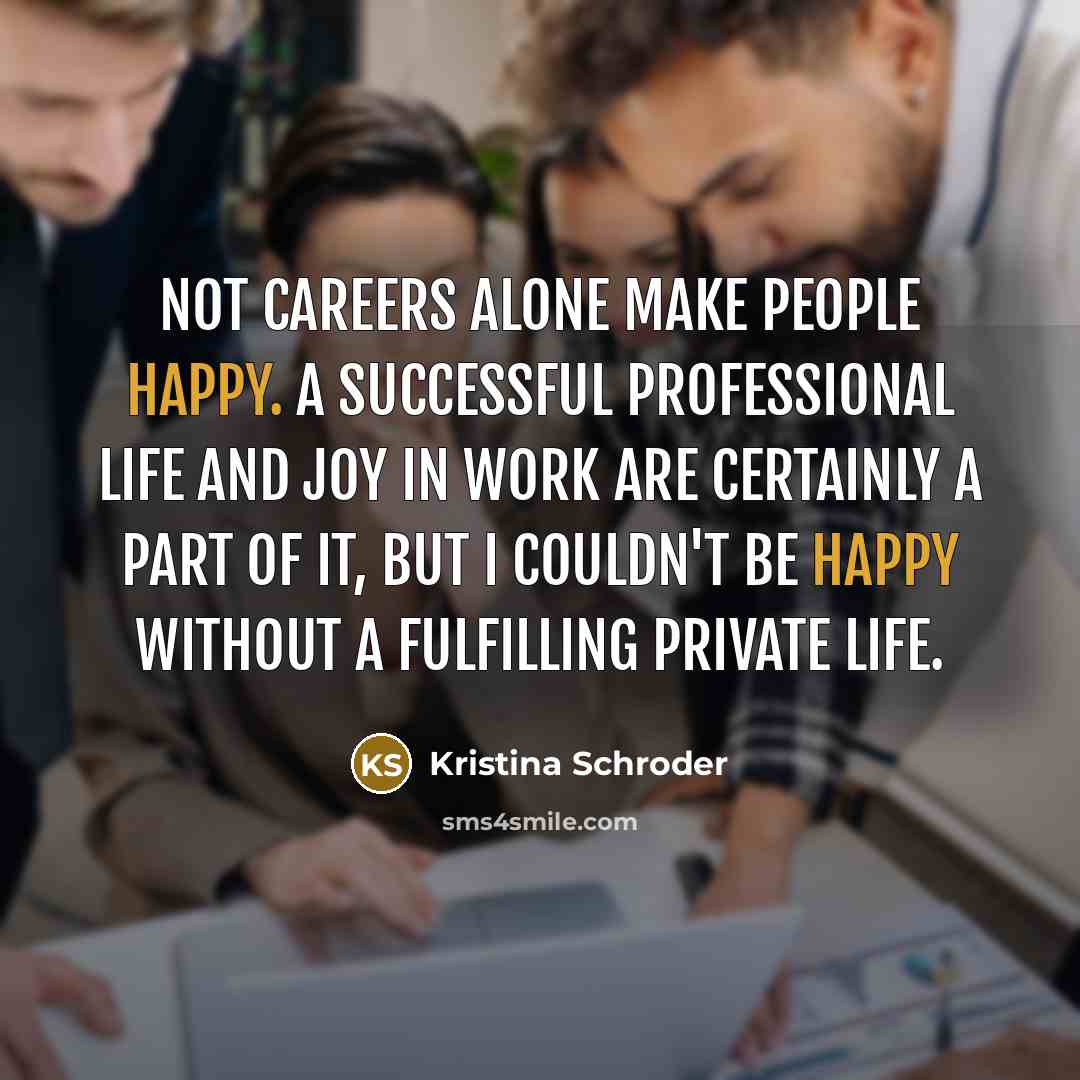 “Not careers alone make people happy. A successful professional life…” quote by Kristina Schroder