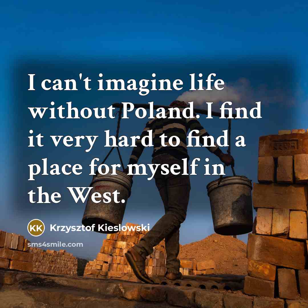 “I can't imagine life without Poland. I find it very…” quote by Krzysztof Kieslowski