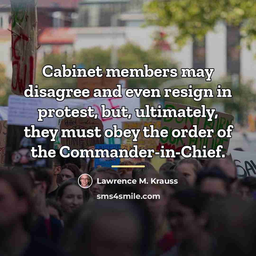 “Cabinet members may disagree and even resign in protest, but,…” quote by Lawrence M. Krauss