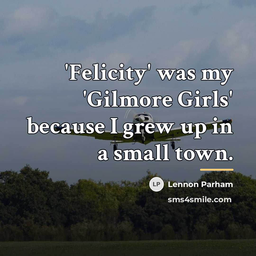“'Felicity' was my 'Gilmore Girls' because I grew up in…” quote by Lennon Parham