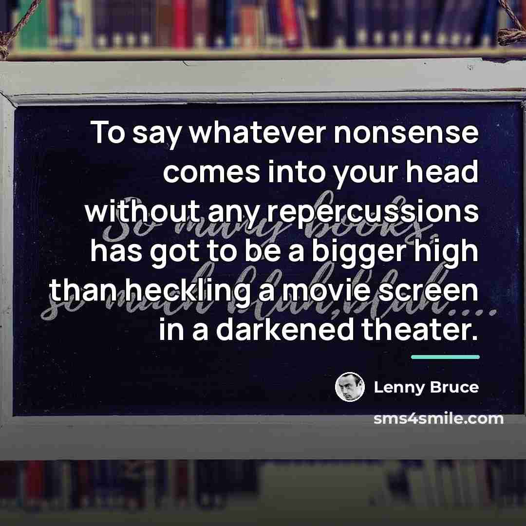 “To say whatever nonsense comes into your head without any…” quote by Lenny Bruce