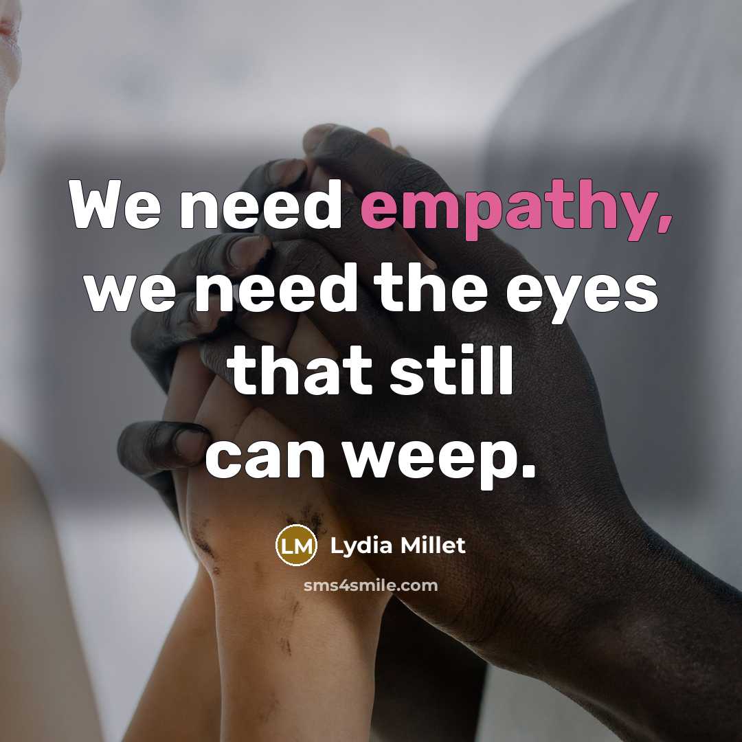 “We need empathy, we need the eyes that still can…” quote by Lydia Millet