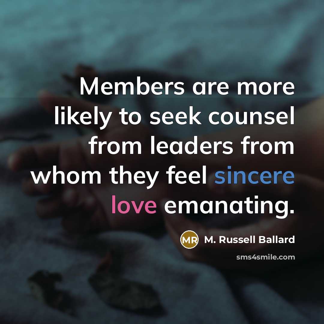 “Members are more likely to seek counsel from leaders from…” quote by M. Russell Ballard
