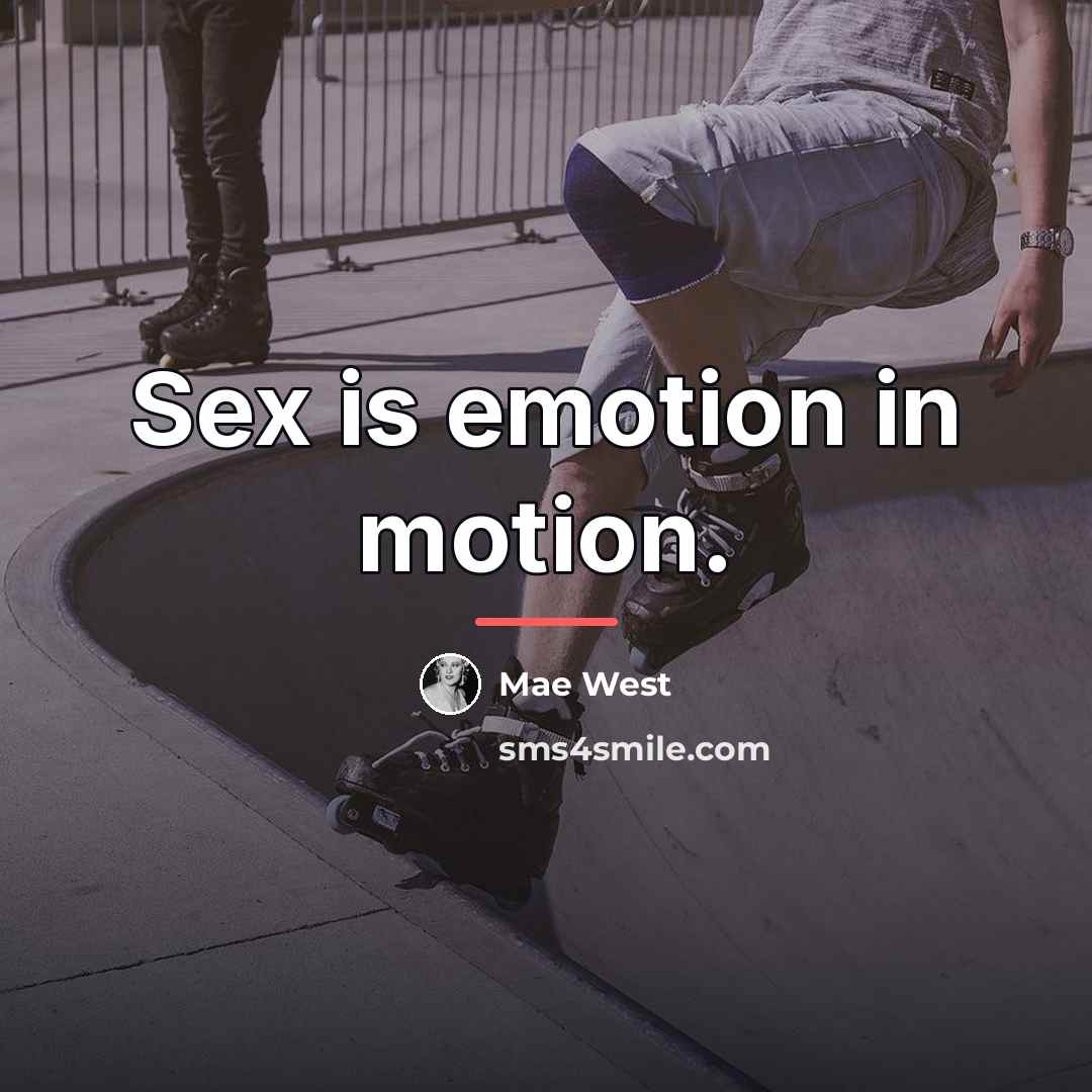 “Sex is emotion in motion.…” quote by Mae West