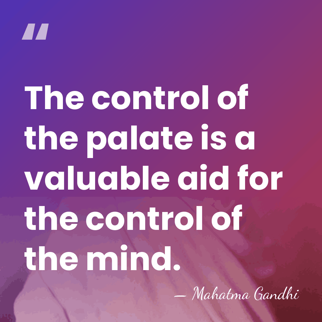 The control of the palate is a valuable aid for the control&hellip; - Mahatma Gandhi