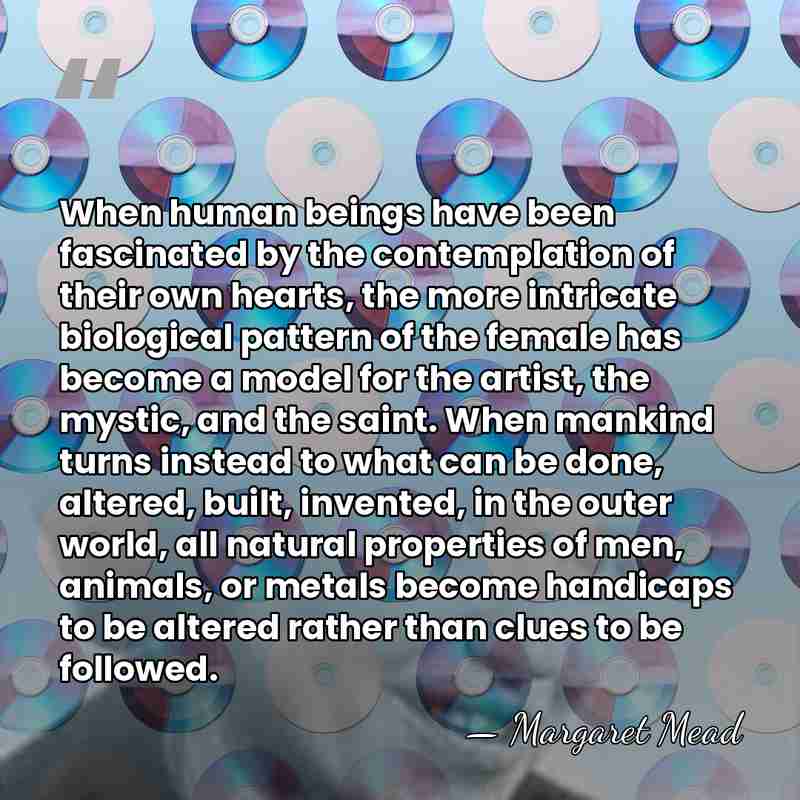 When human beings have been fascinated by the contemplation of their own&hellip; - Margaret Mead