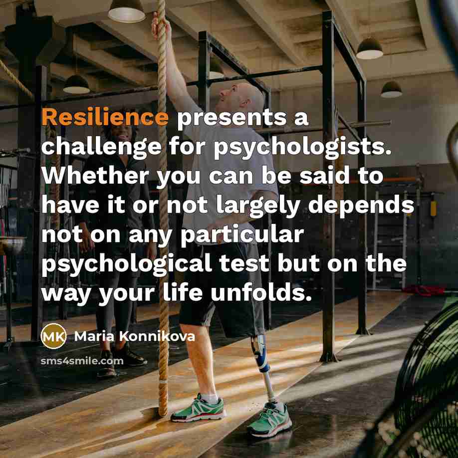 “Resilience presents a challenge for psychologists. Whether you can be…” quote by Maria Konnikova