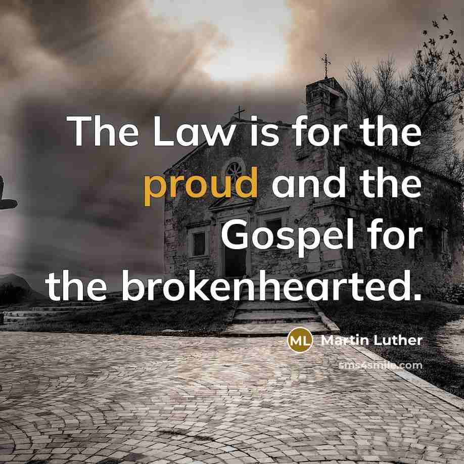 “The Law is for the proud and the Gospel for…” quote by Martin Luther
