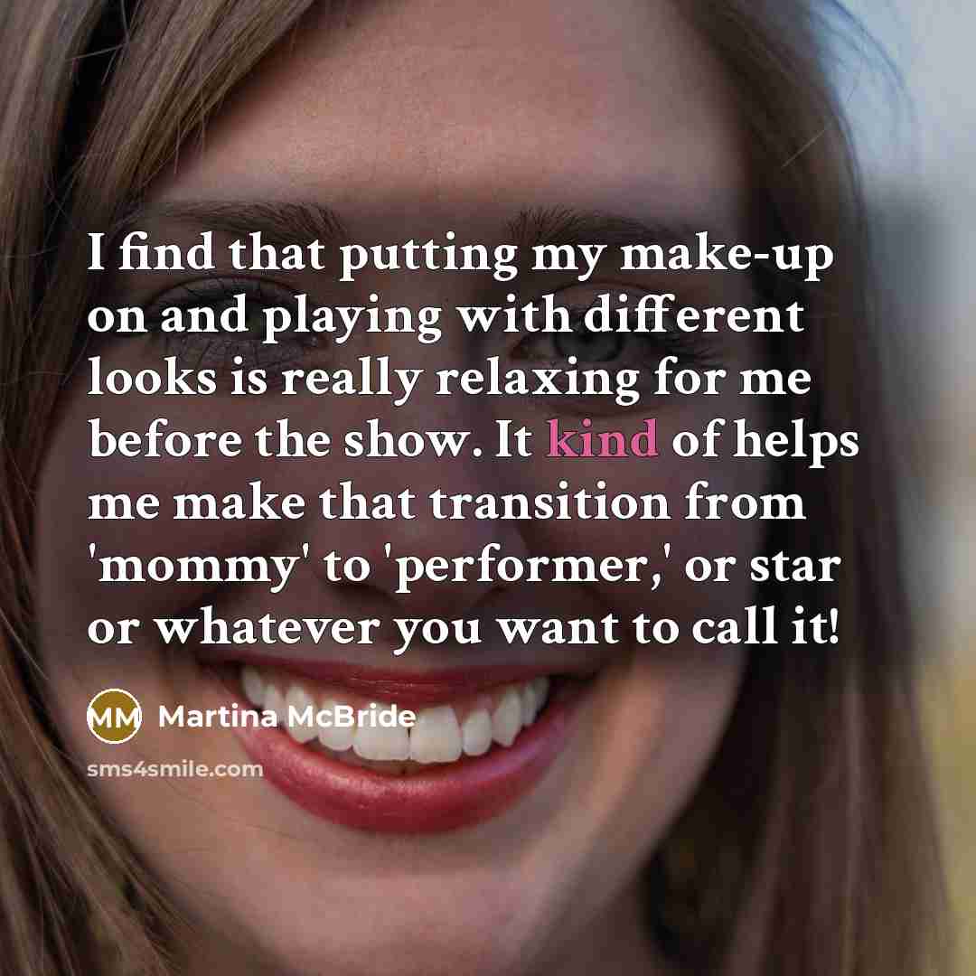 “I find that putting my make-up on and playing with…” quote by Martina McBride