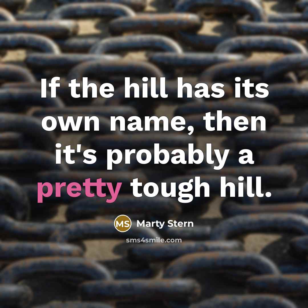 “If the hill has its own name, then it's probably…” quote by Marty Stern