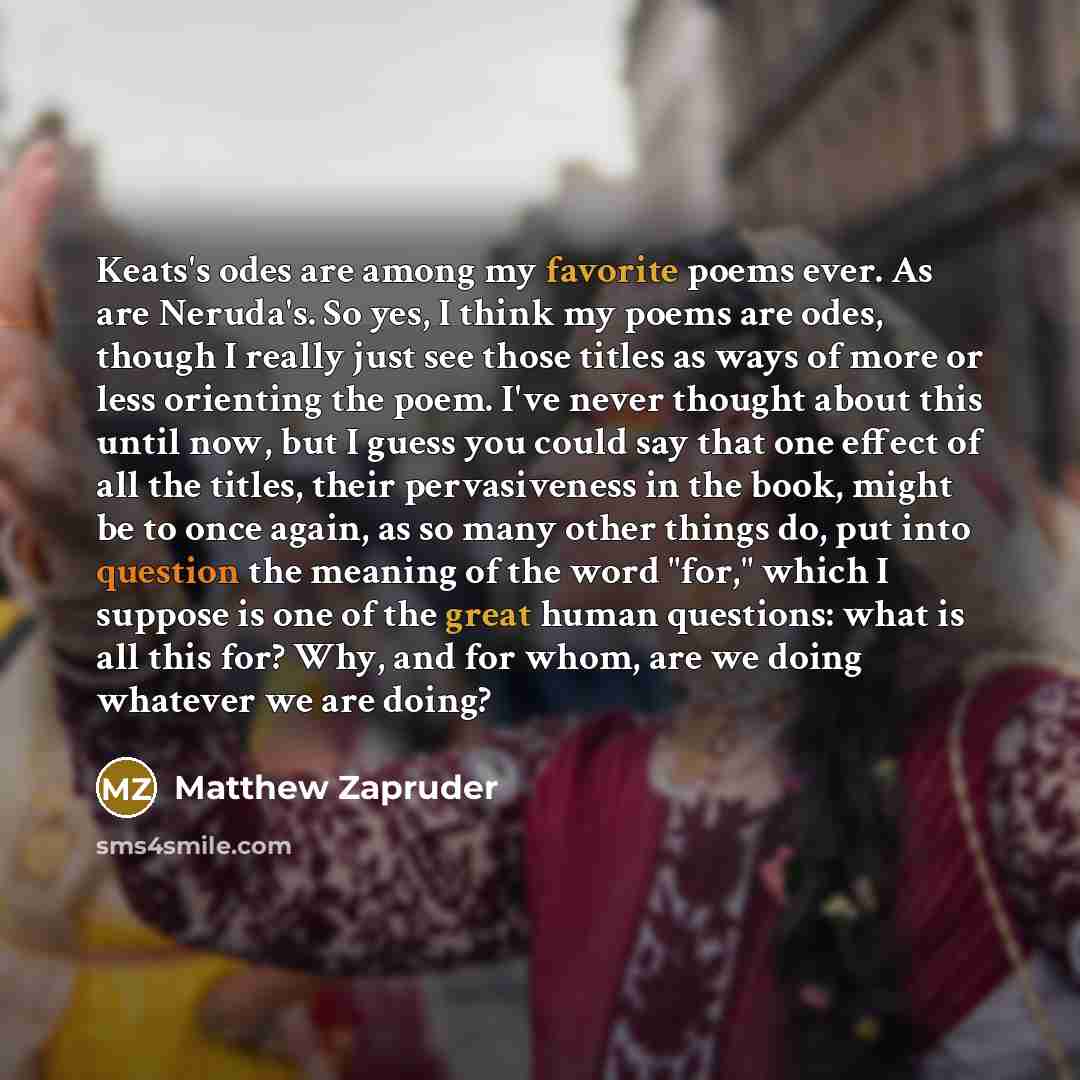 “Keats's odes are among my favorite poems ever. As are…” quote by Matthew Zapruder