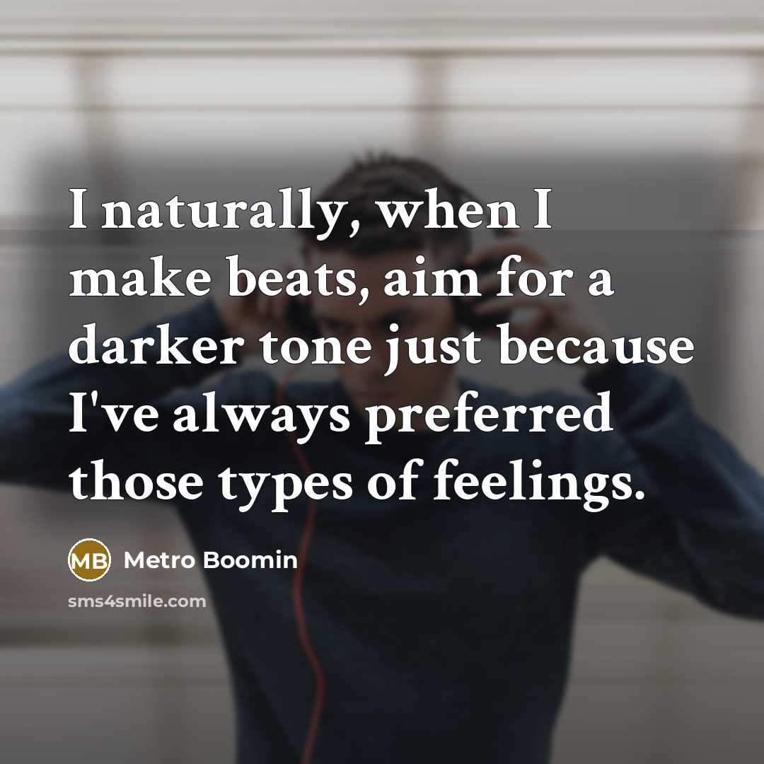 “I naturally, when I make beats, aim for a darker…” quote by Metro Boomin