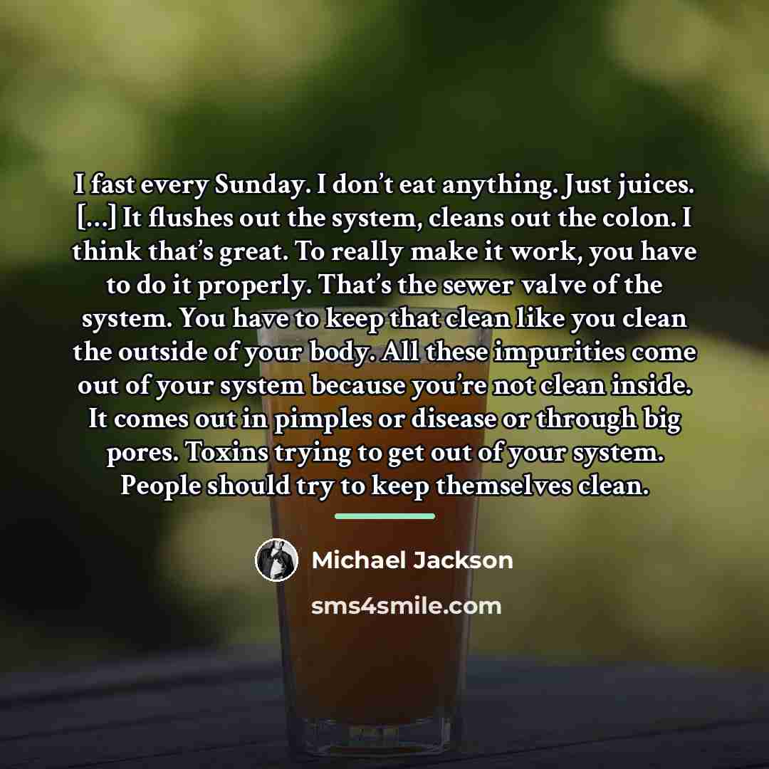 “I fast every Sunday. I don’t eat anything. Just juices.…” quote by Michael Jackson