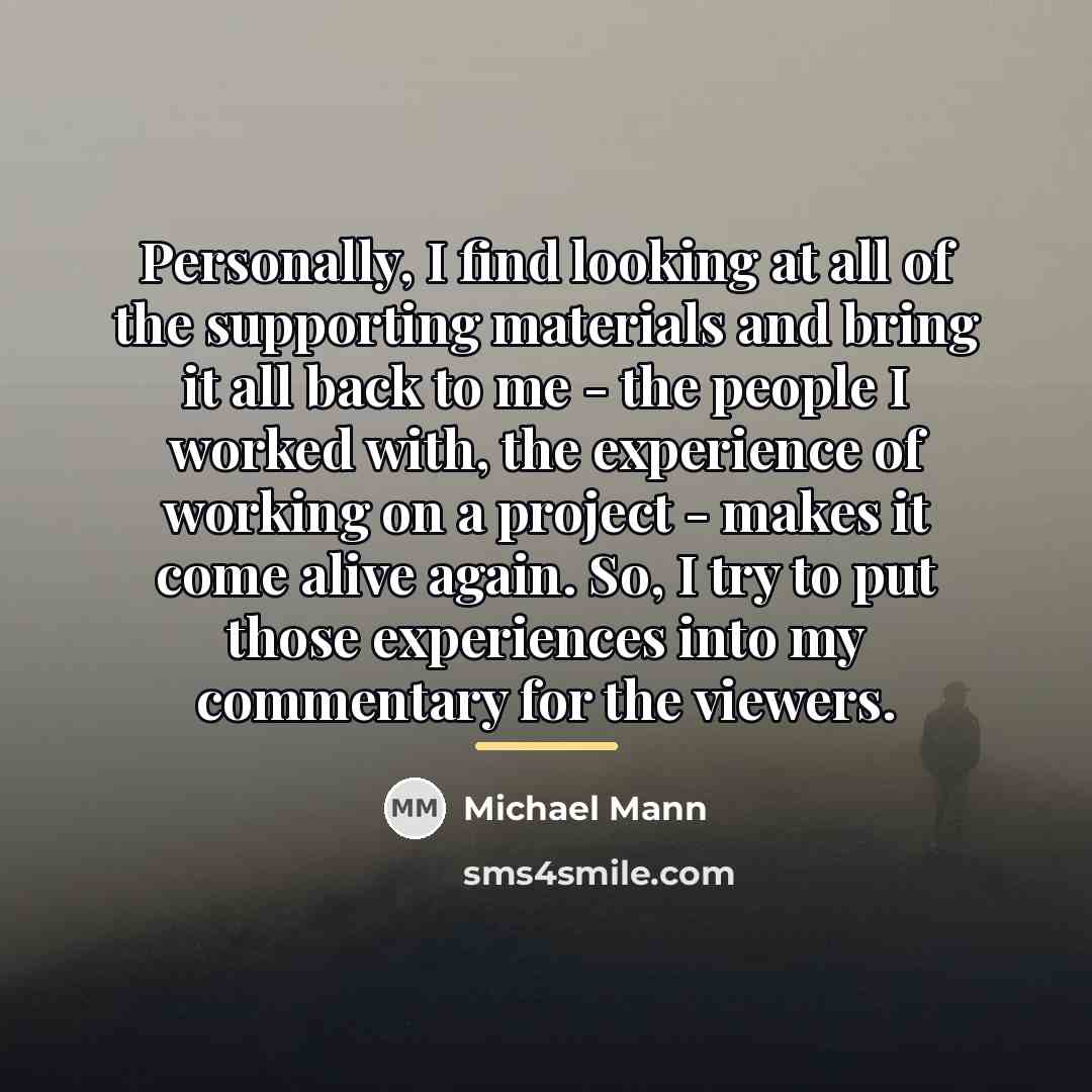 “Personally, I find looking at all of the supporting materials…” quote by Michael Mann