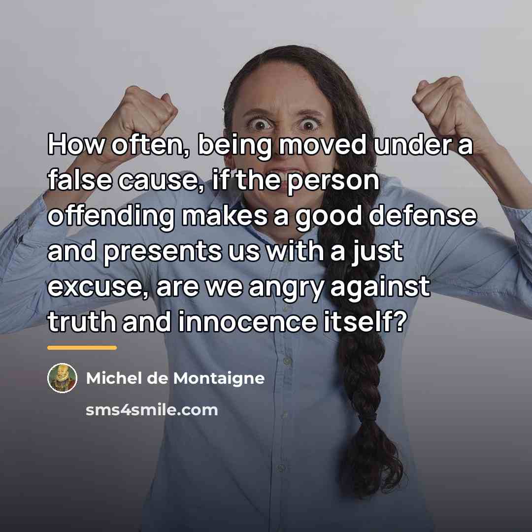 “How often, being moved under a false cause, if the…” quote by Michel de Montaigne