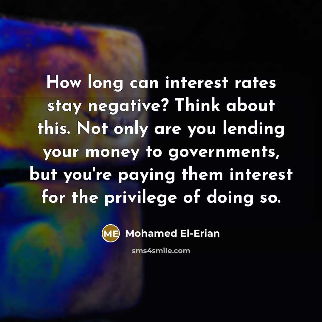 “How long can interest rates stay negative? Think about this.…” quote by Mohamed El-Erian