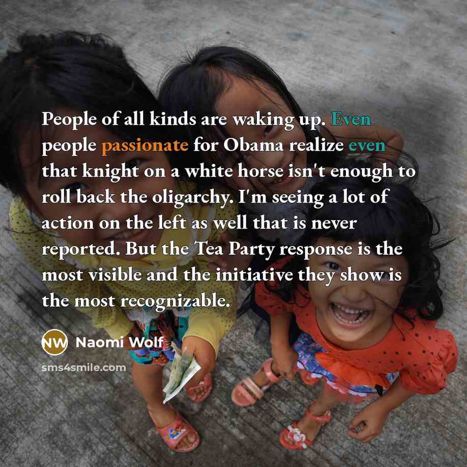 “People of all kinds are waking up. Even people passionate…” quote by Naomi Wolf