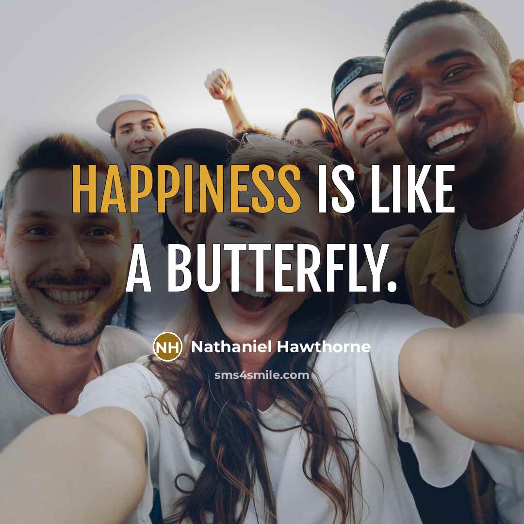 “Happiness is like a butterfly.…” quote by Nathaniel Hawthorne