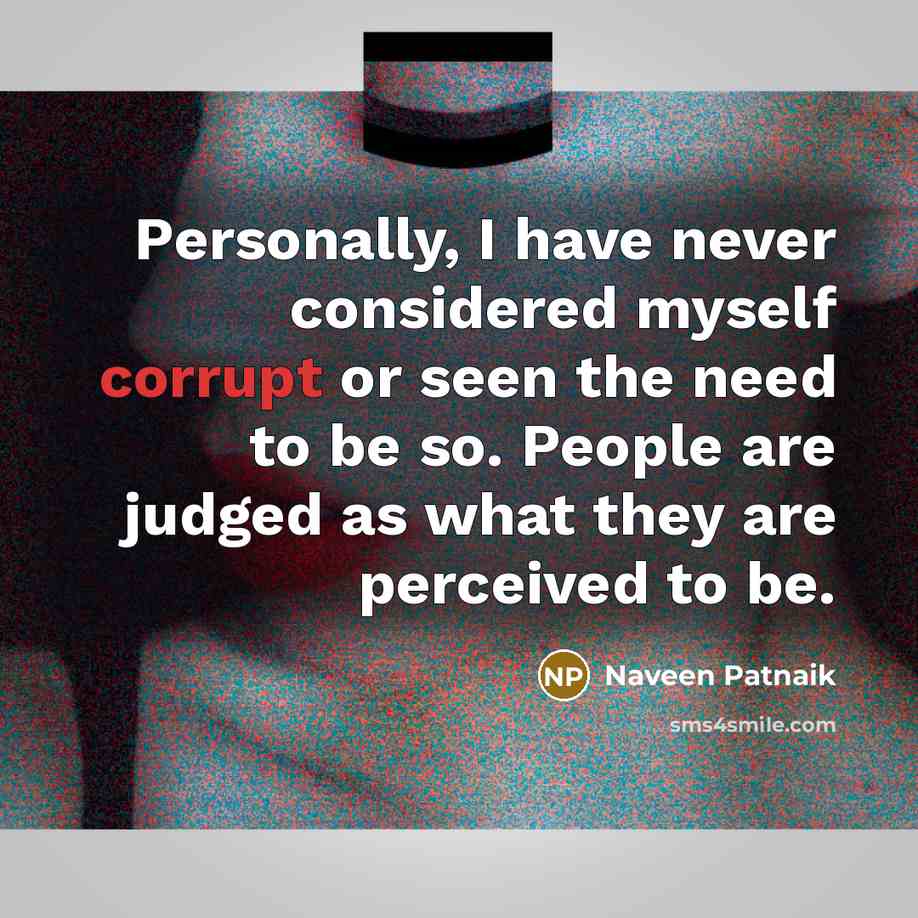 “Personally, I have never considered myself corrupt or seen the…” quote by Naveen Patnaik