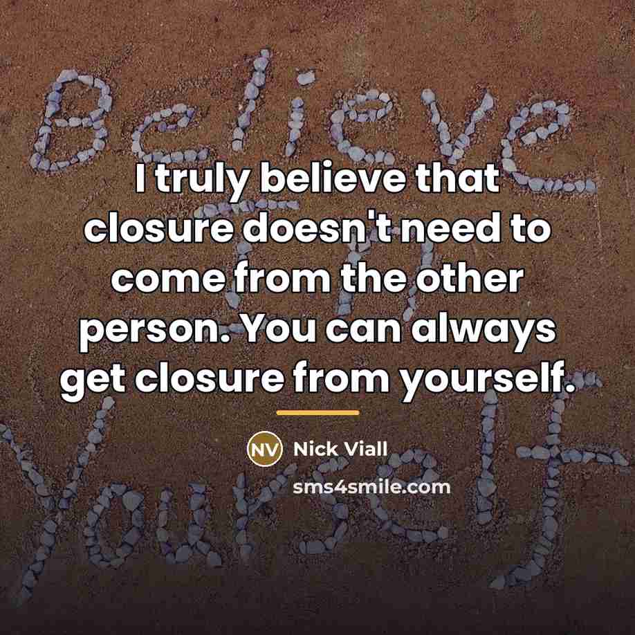 “I truly believe that closure doesn't need to come from…” quote by Nick Viall
