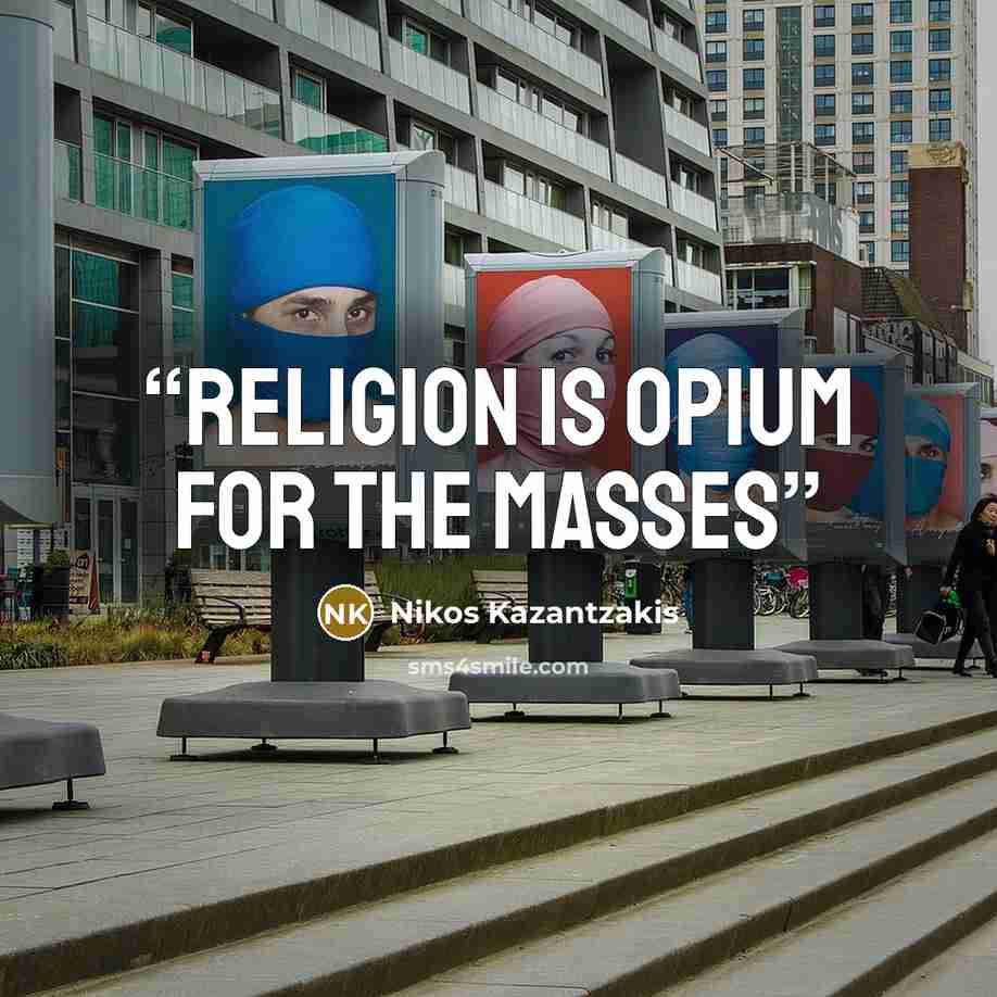 “Religion is opium for the masses” quote by Nikos Kazantzakis
