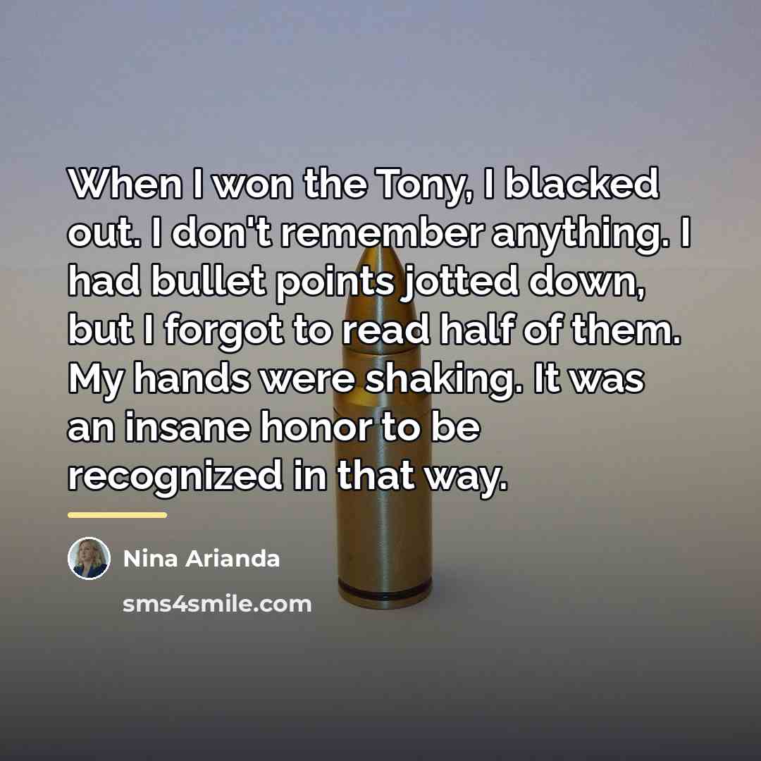 “When I won the Tony, I blacked out. I don't…” quote by Nina Arianda