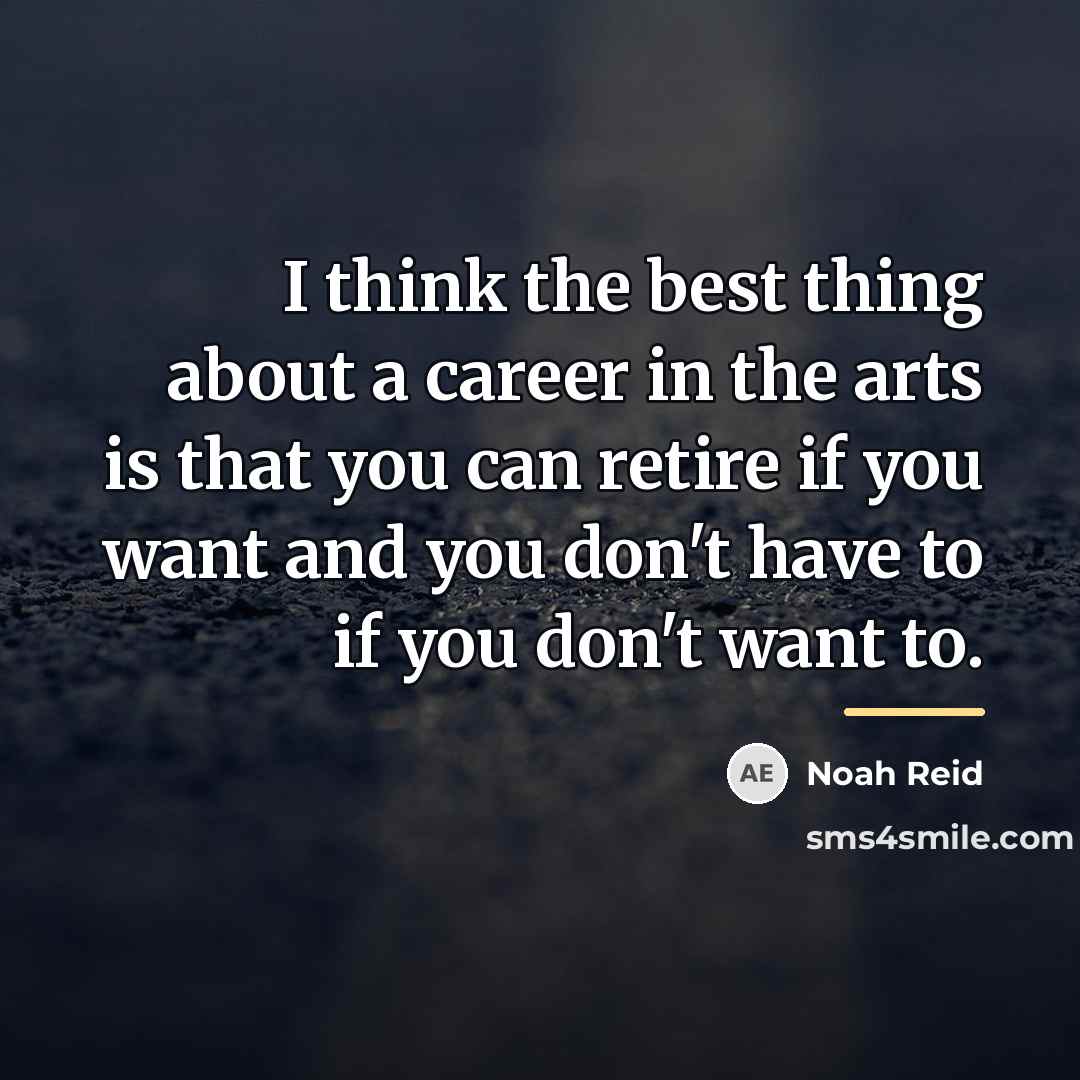“I think the best thing about a career in the…” quote by Noah Reid