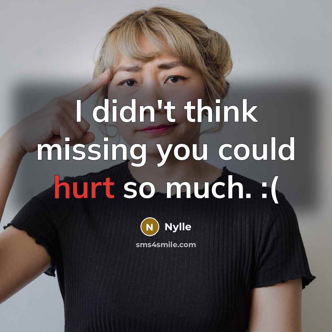 “I didn't think missing you could hurt so much. :(” quote by Nylle