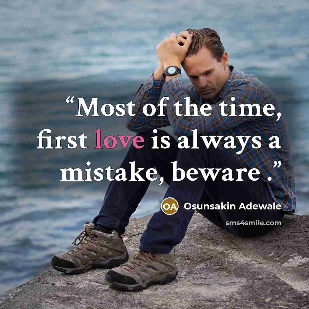 “Most of the time, first love is always a mistake, beware .” quote by Osunsakin Adewale