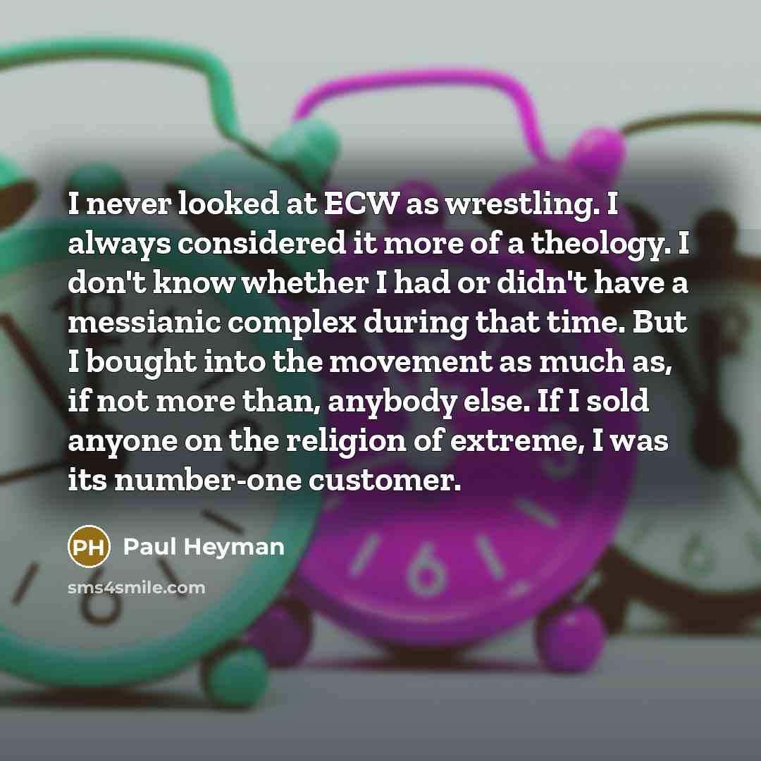 “I never looked at ECW as wrestling. I always considered…” quote by Paul Heyman