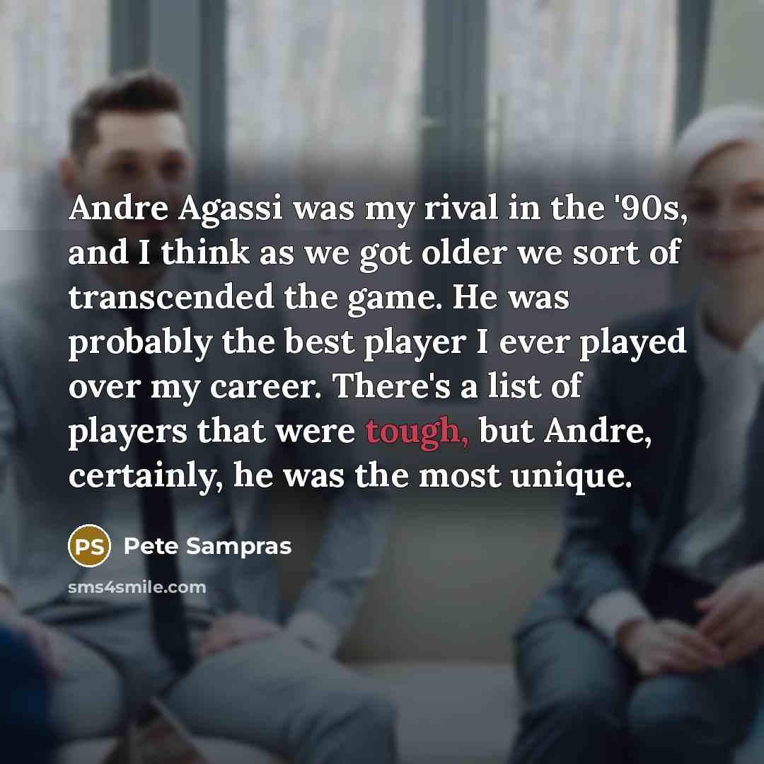 “Andre Agassi was my rival in the '90s, and I…” quote by Pete Sampras