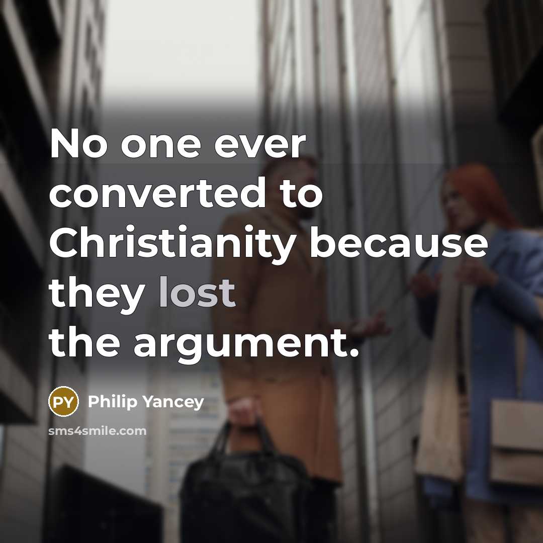 “No one ever converted to Christianity because they lost the…” quote by Philip Yancey