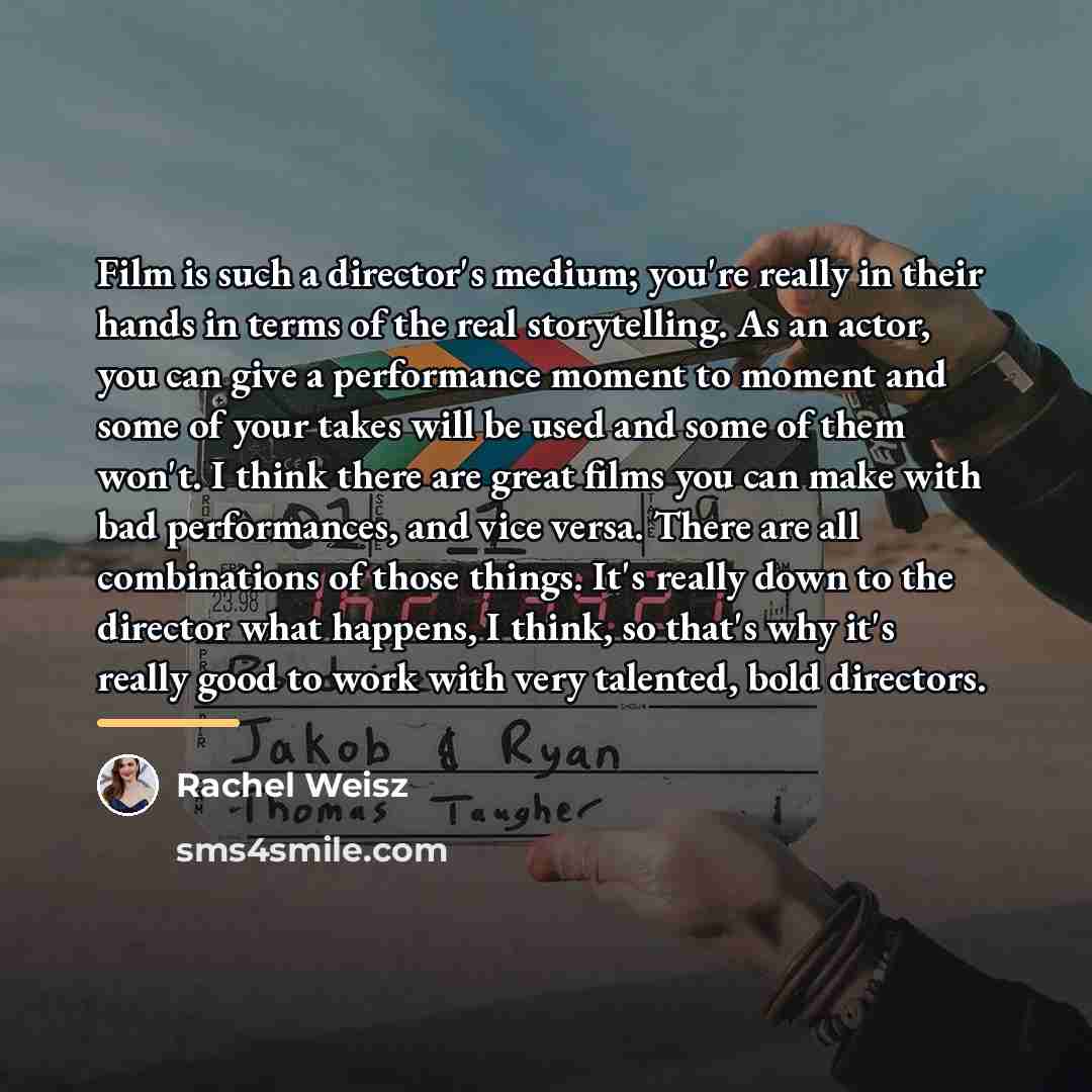 “Film is such a director's medium; you're really in their…” quote by Rachel Weisz