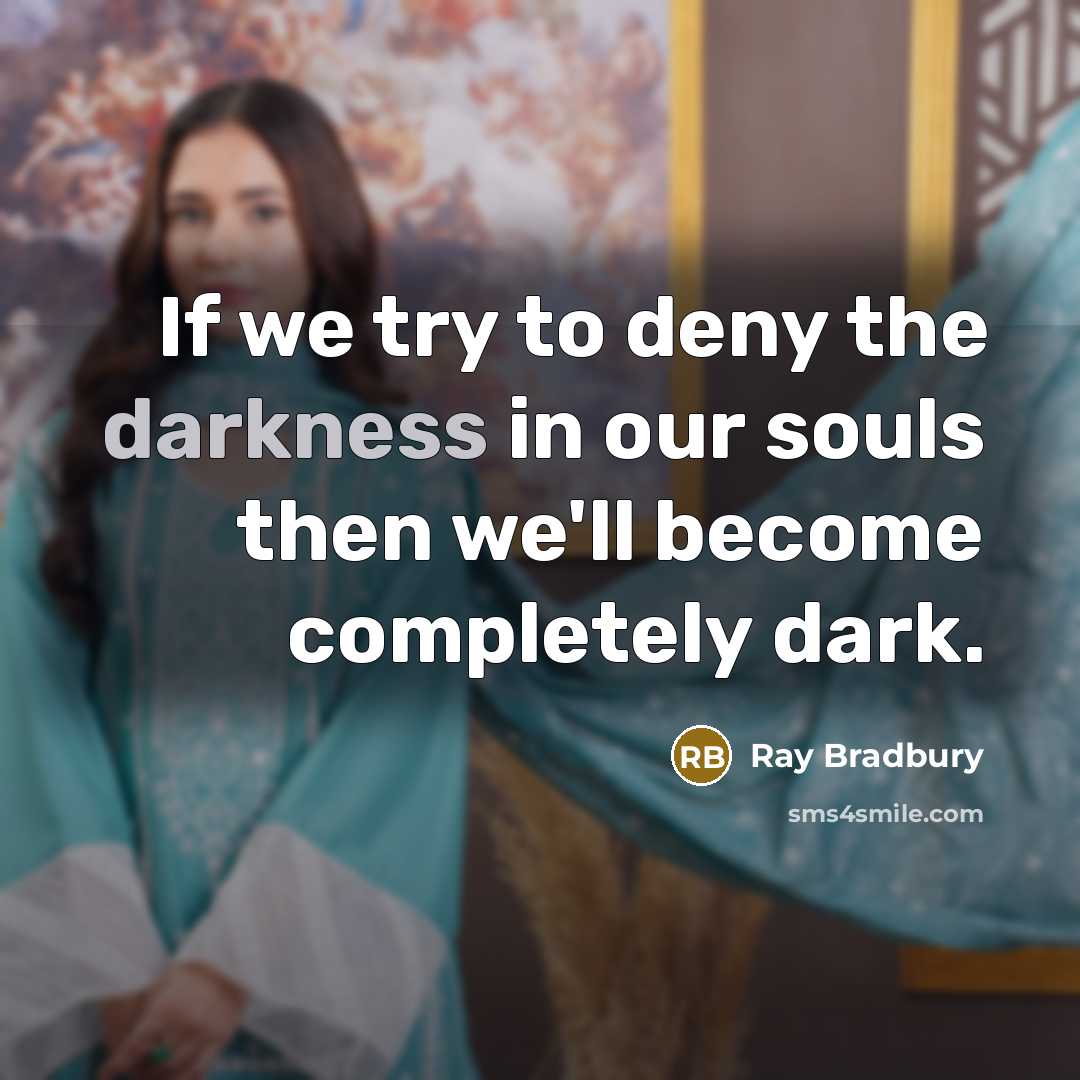 “If we try to deny the darkness in our souls…” quote by Ray Bradbury
