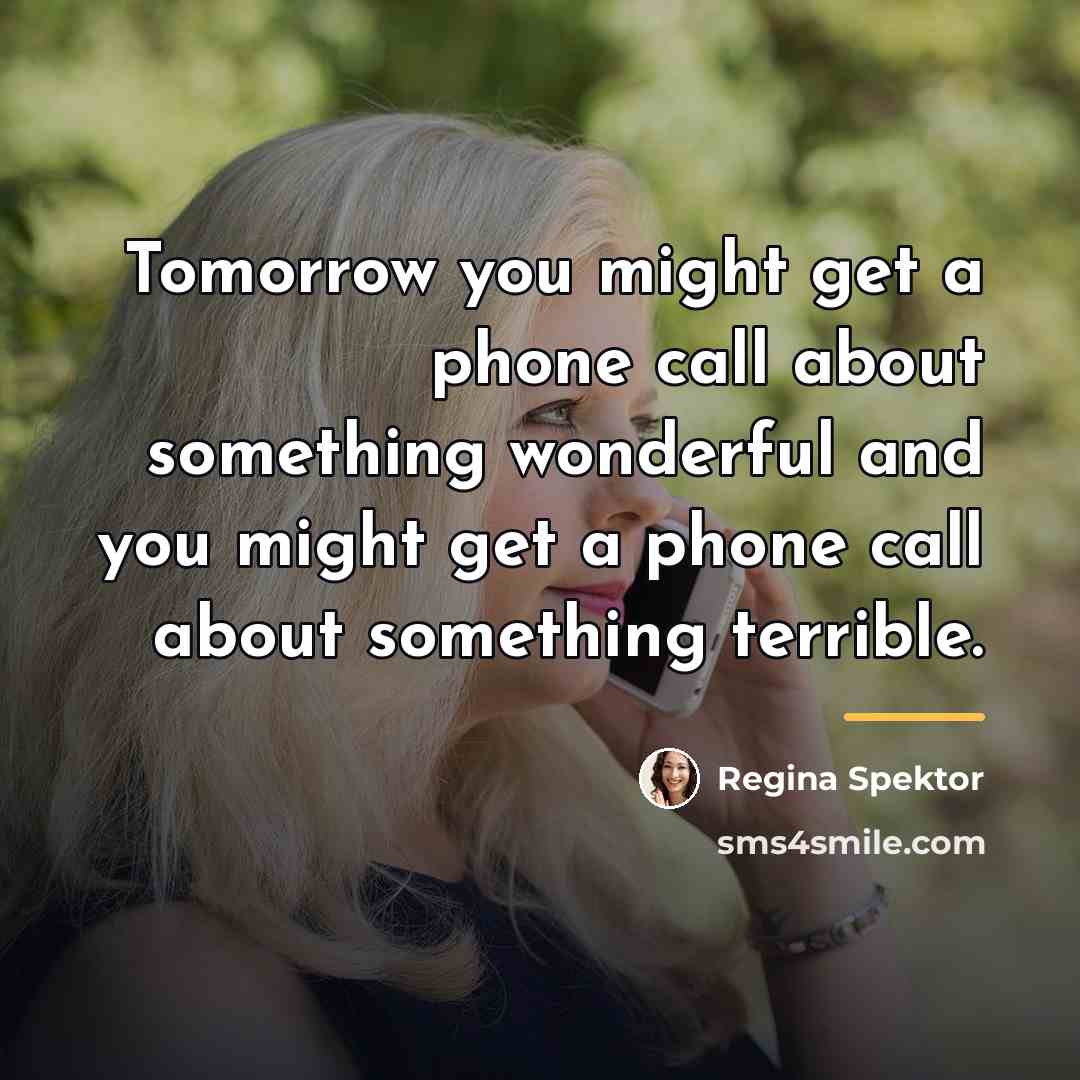 “Tomorrow you might get a phone call about something wonderful…” quote by Regina Spektor
