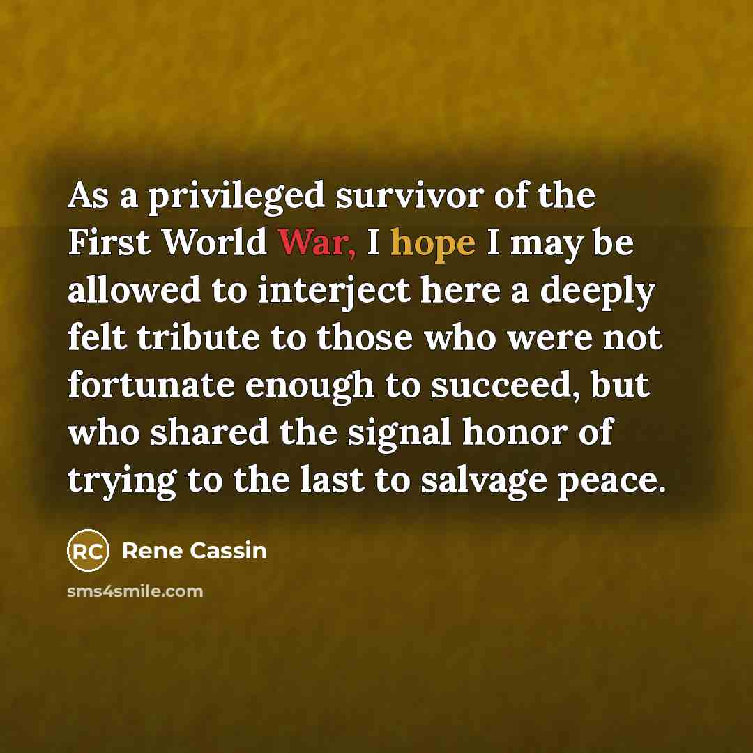 “As a privileged survivor of the First World War, I…” quote by Rene Cassin