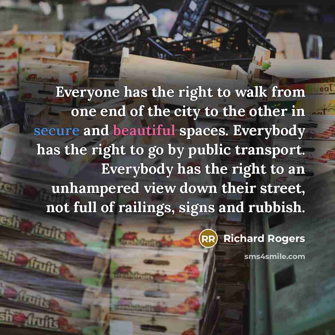 “Everyone has the right to walk from one end of…” quote by Richard Rogers