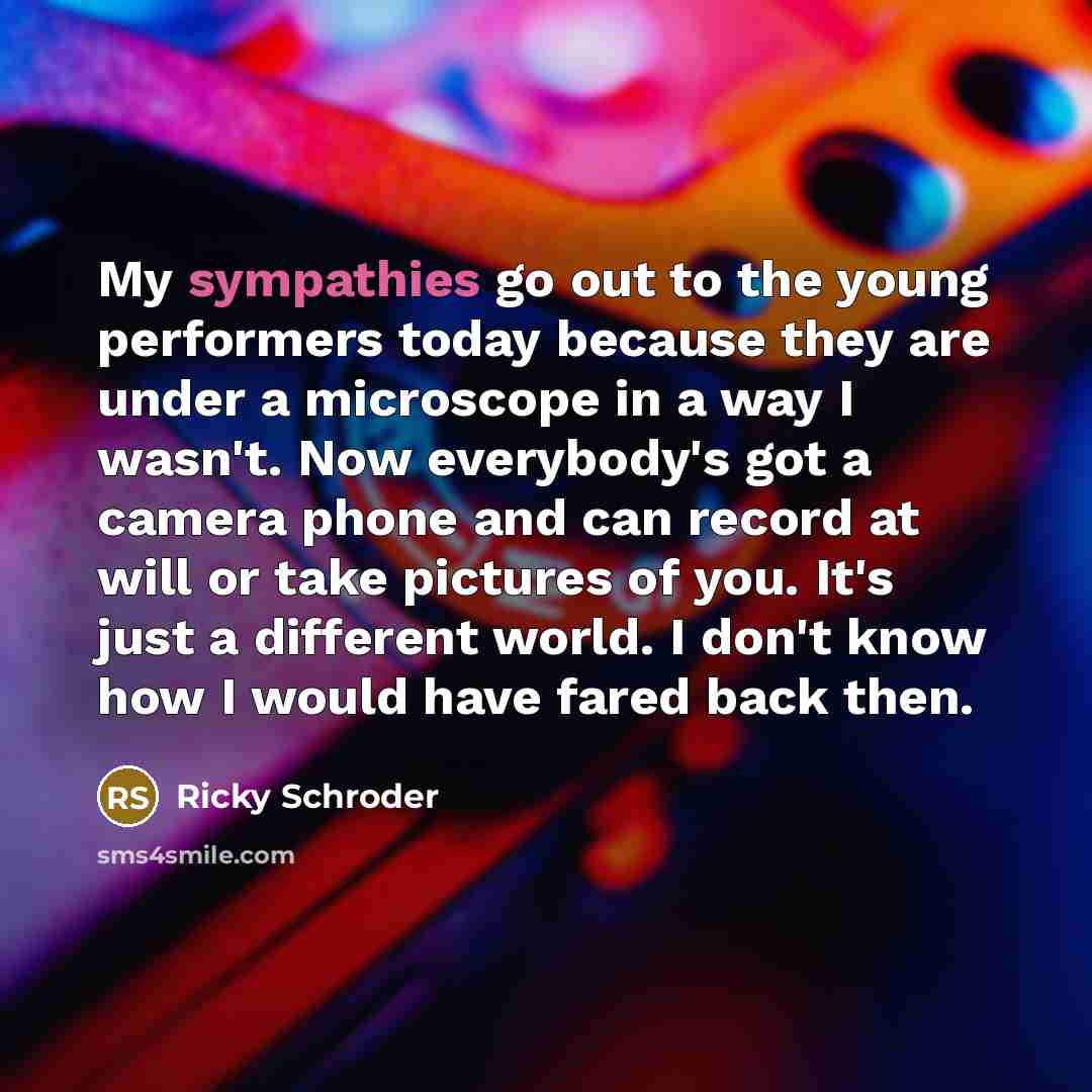 “My sympathies go out to the young performers today because…” quote by Ricky Schroder