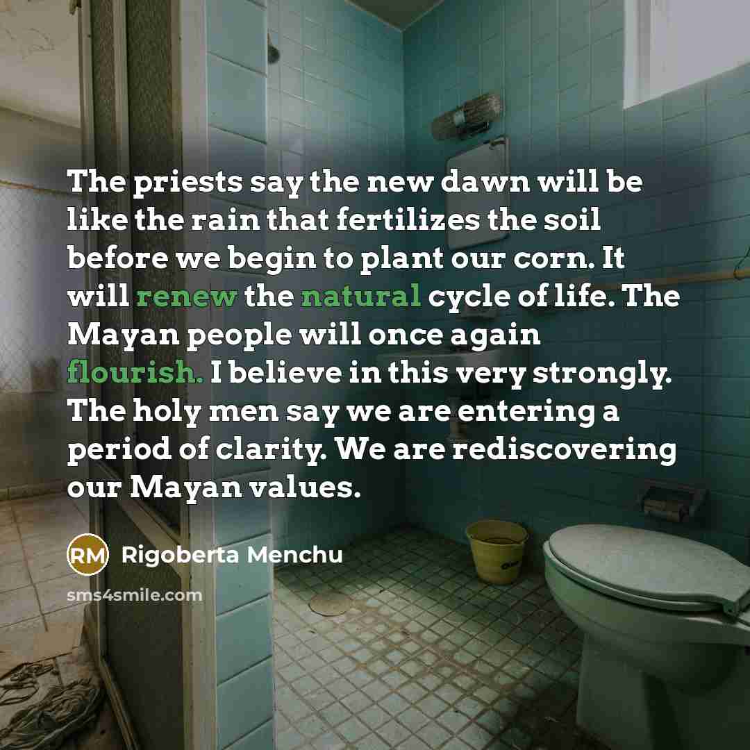 “The priests say the new dawn will be like the…” quote by Rigoberta Menchu