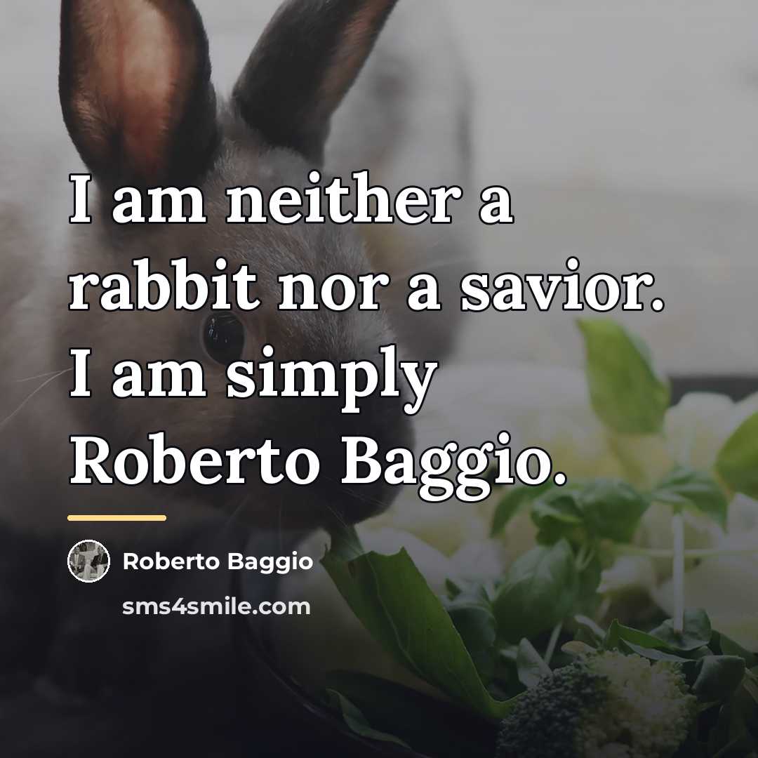 “I am neither a rabbit nor a savior. I am…” quote by Roberto Baggio