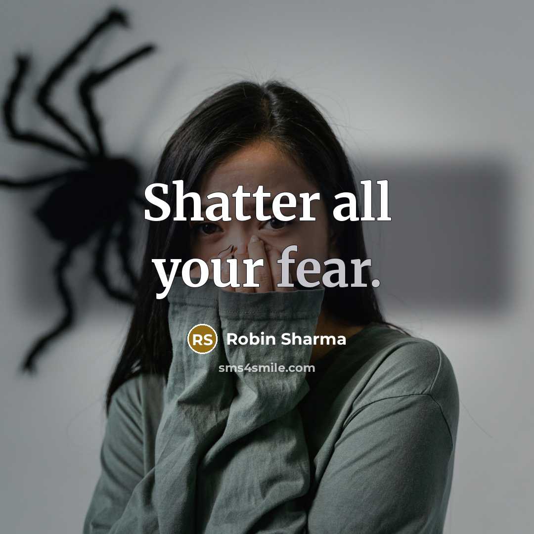 “Shatter all your fear.…” quote by Robin Sharma