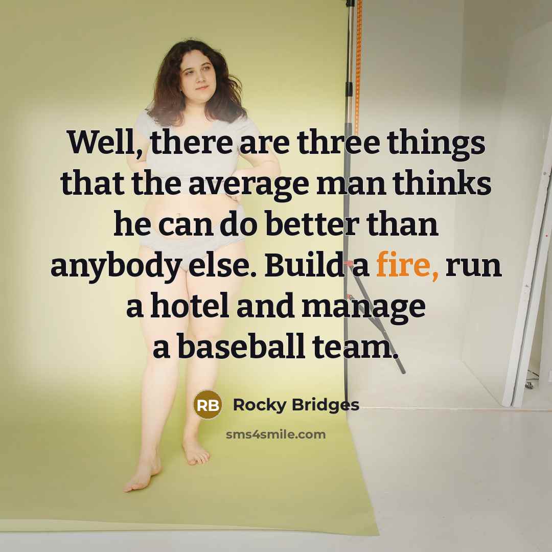 “Well, there are three things that the average man thinks…” quote by Rocky Bridges