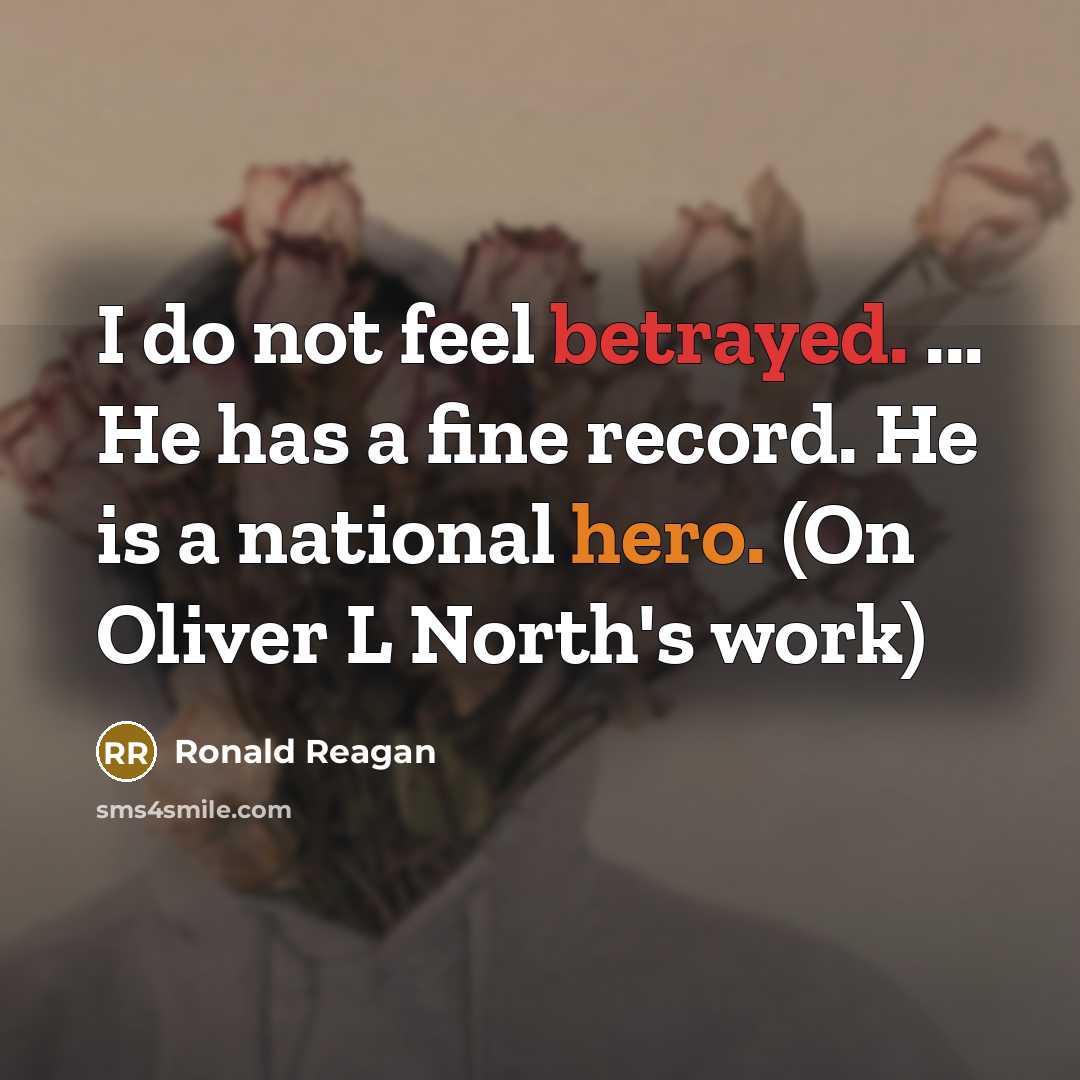 “I do not feel betrayed. ... He has a fine…” quote by Ronald Reagan