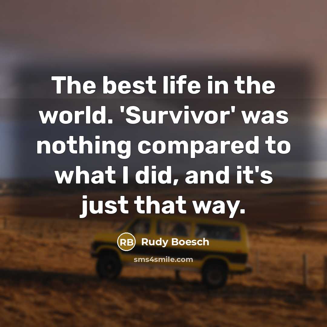 “The best life in the world. 'Survivor' was nothing compared…” quote by Rudy Boesch