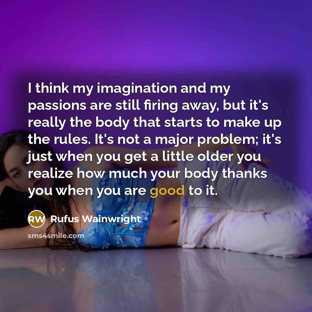 “I think my imagination and my passions are still firing…” quote by Rufus Wainwright
