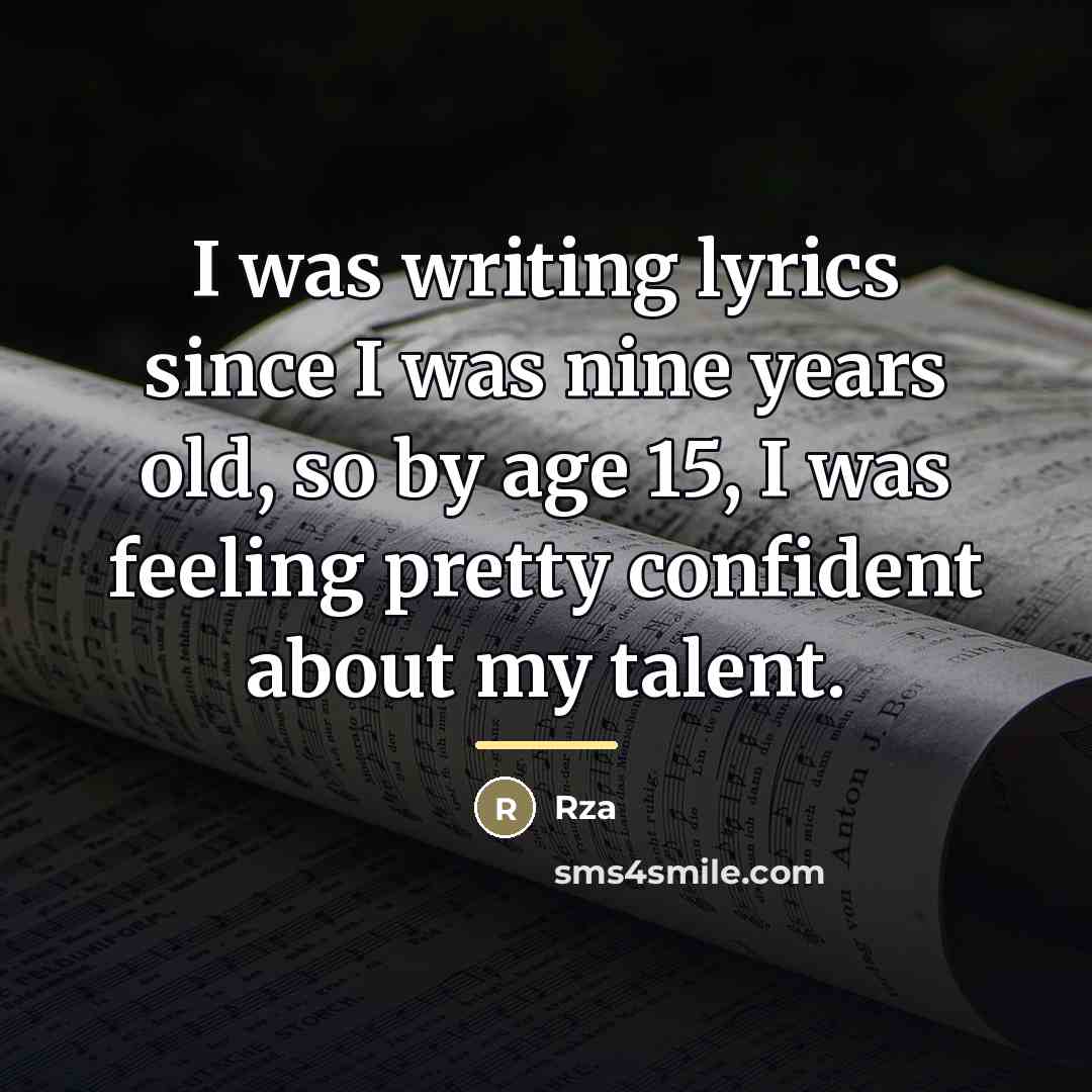 “I was writing lyrics since I was nine years old,…” quote by Rza