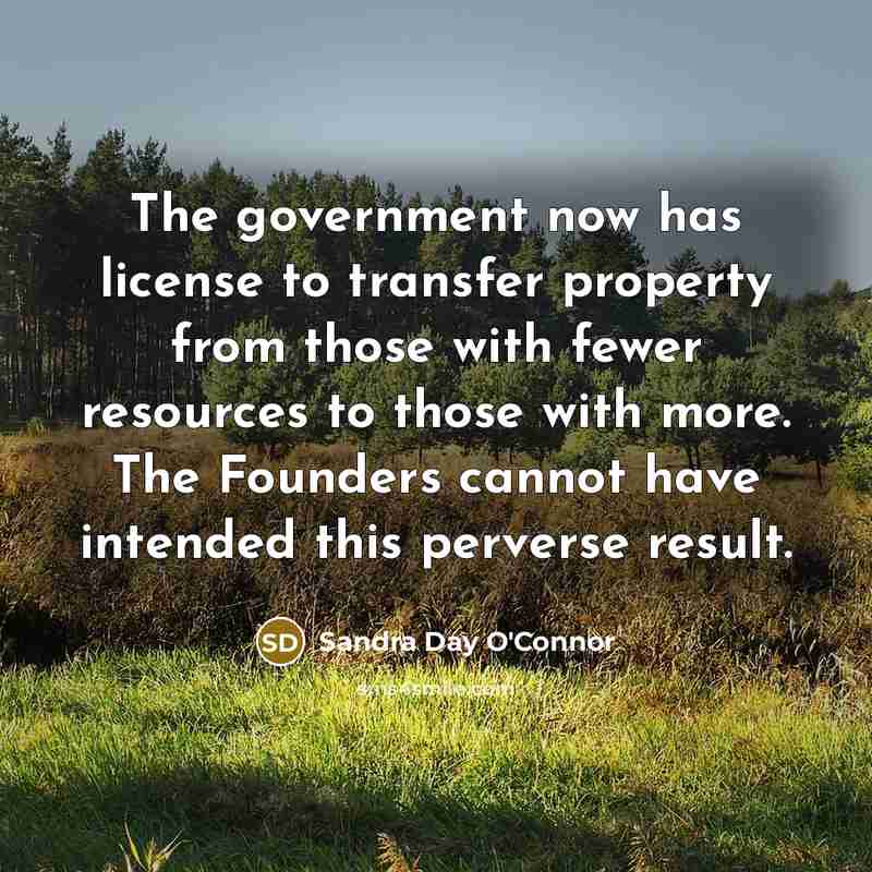 “The government now has license to transfer property from those…” quote by Sandra Day O'Connor