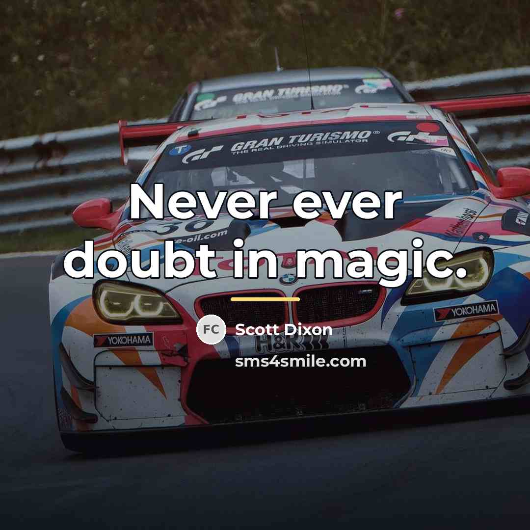 “Never ever doubt in magic.…” quote by Scott Dixon