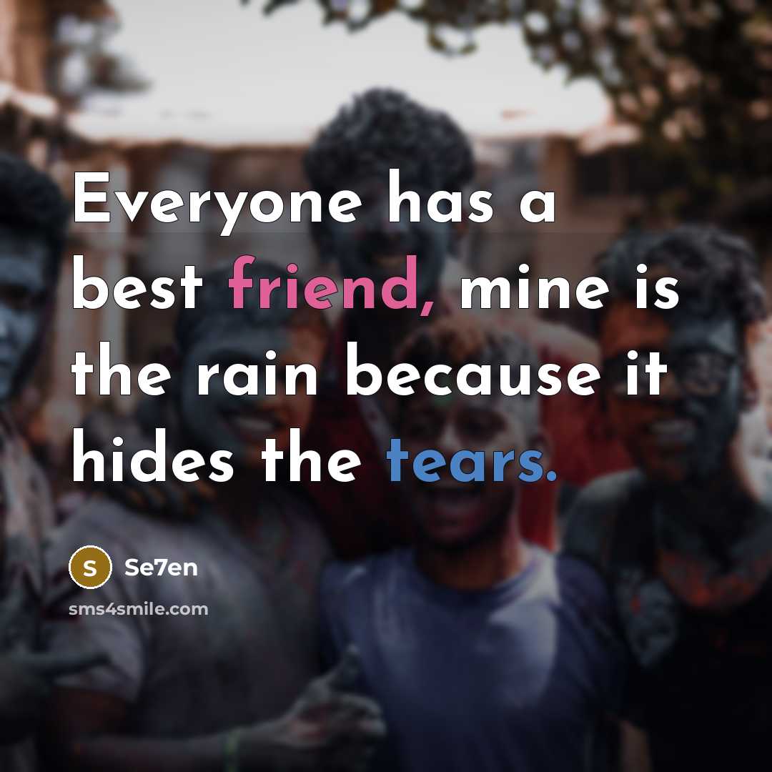 “Everyone has a best friend, mine is the rain because…” quote by Se7en