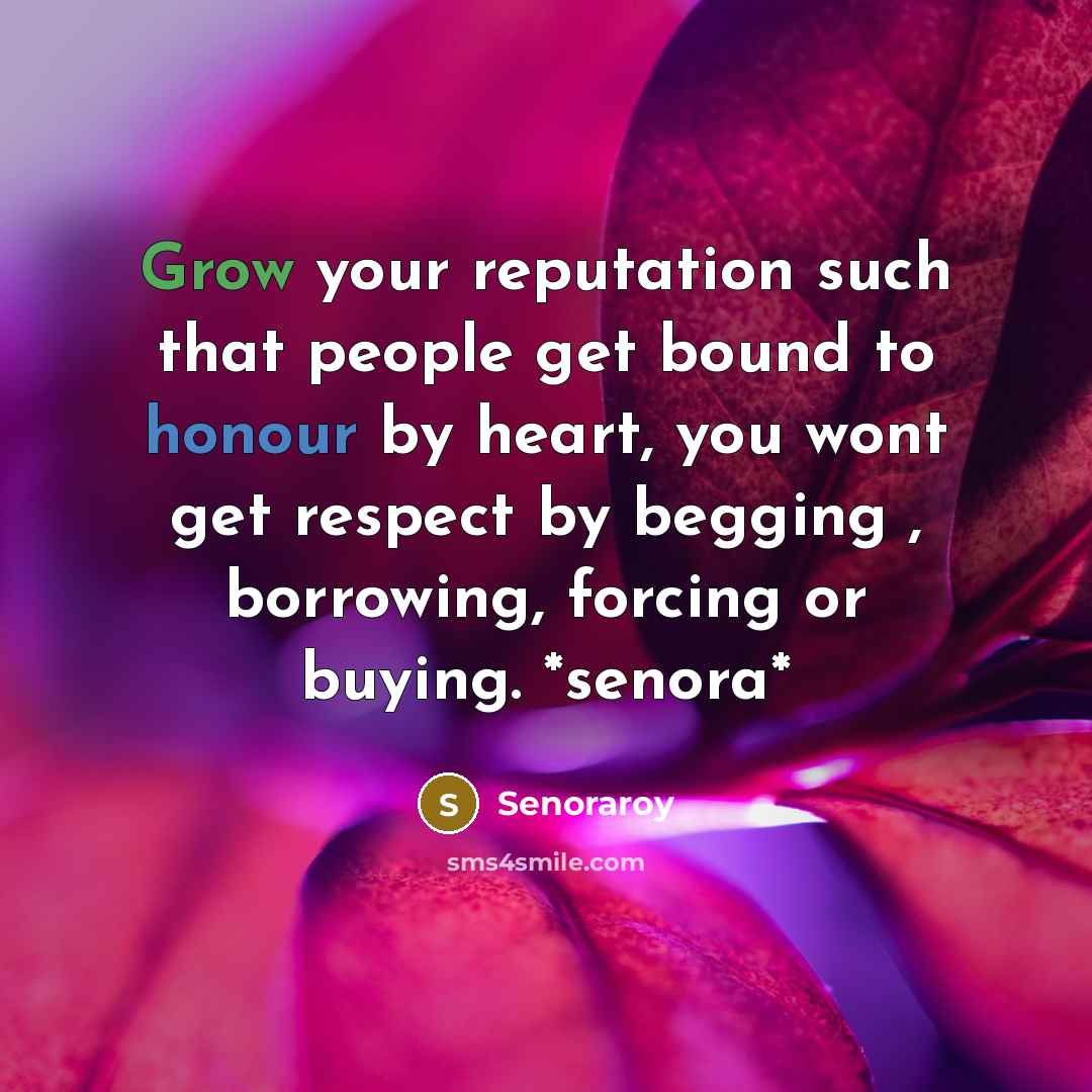“Grow your reputation such that people get bound to honour…” quote by Senoraroy